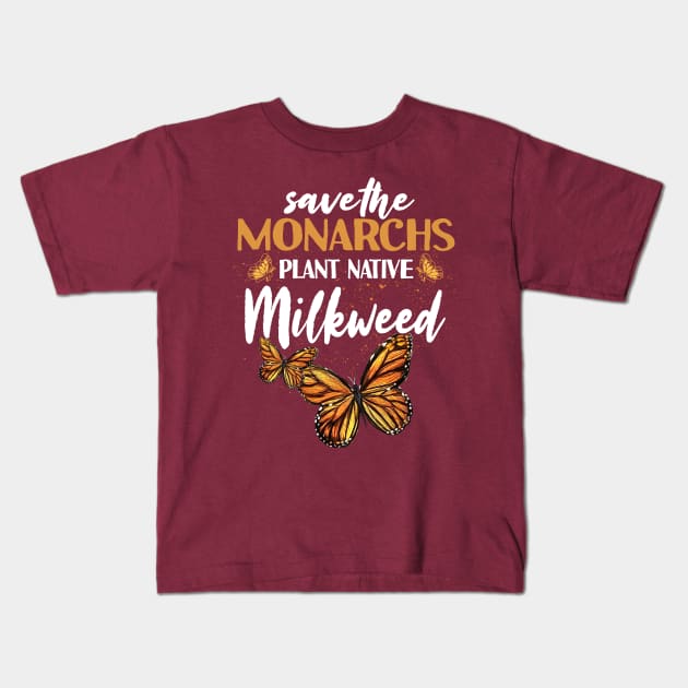 Save The Monarchs Plant Native Milkweed Kids T-Shirt by jonetressie